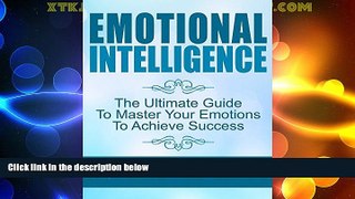 READ FREE FULL  Emotional Intelligence: The Ultimate Guide to Master your Emotions to Achieve