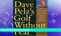 READ book  Golf Without Fear: How to Play the 10 Most Feared Shots in Golf with Confidence  BOOK