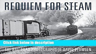Download Requiem for Steam: The Railroad Photographs of David Plowden Ebook Online