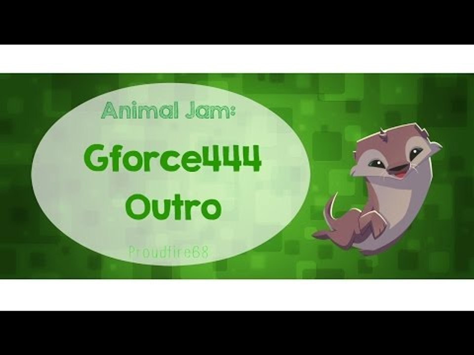 Animal Jam: Gforce444 Outro