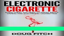 [Download] Electronic Cigarette: Everything you need to know about Vaping and Electronic