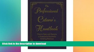READ ONLINE The Professional Caterer s Handbook: How to Open and Operate a Financially Successful