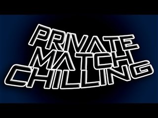 Private Match Chillin' #1
