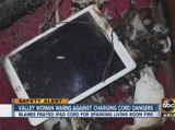 Valley woman warns against charging cord dangers