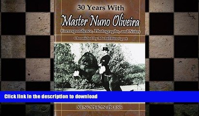 FREE DOWNLOAD  30 YEARS WITH MASTER NUNO OLIVEIRA: Correspondence, Photographs and Notes