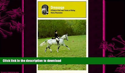 READ book  Dressage: A Study of the Finer Points of Riding / By Henry Wynmalen  DOWNLOAD ONLINE