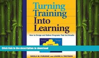 PDF ONLINE Turning Training into Learning: How to Design and Deliver Programs That Get Results