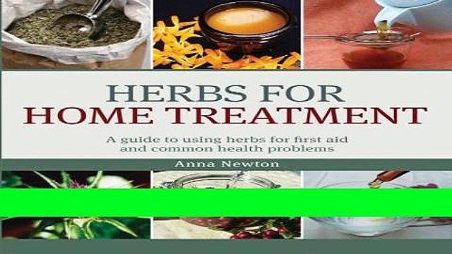 [Download] Herbs for Home Treatment: A Guide to Using Herbs for First Aid and Common Health
