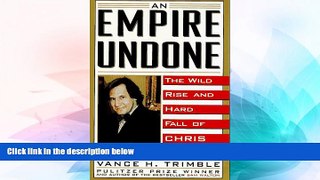 Must Have  An Empire Undone: The Wild Rise and Hard Fall of Chris Whittle  READ Ebook Full Ebook