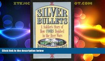 READ FREE FULL  Silver Bullets: A Soldier s Story of How Coors Bombed in the Beer Wars  Download