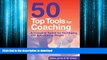 READ THE NEW BOOK 50 Top Tools for Coaching: A Complete Tool Kit for Developing and Empowering