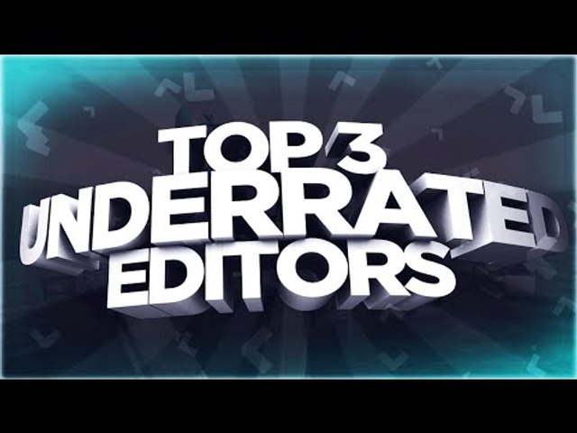 Top 3 Underrated Editors: New Series!