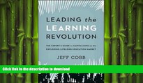 READ THE NEW BOOK Leading the Learning Revolution: The Expert s Guide to Capitalizing on the