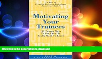READ THE NEW BOOK Motivating Your Trainees: 101 Proven Ways to Get Them to Really Want to Learn