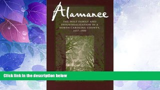 Big Deals  Alamance: The Holt Family and Industrialization in a North Carolina County, 1837-1900