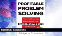 Must Have  Profitable Problem SolvingTM: Turn Problems into Opportunities and Change, Grow and