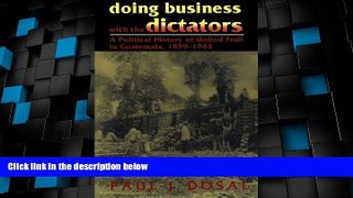 Big Deals  Doing Business with the Dictators: A Political History of United Fruit in Guatemala,