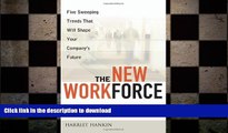 FAVORIT BOOK The New Workforce: Five Sweeping Trends That Will Shape Your Company s Future READ