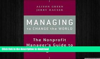 READ THE NEW BOOK Managing to Change the World: The Nonprofit Manager s Guide to Getting Results