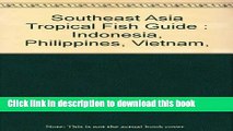 [Popular Books] Southeast Asia Tropical Fish Guide: Indonesia, Philippines, Vietnam, Malaysia,