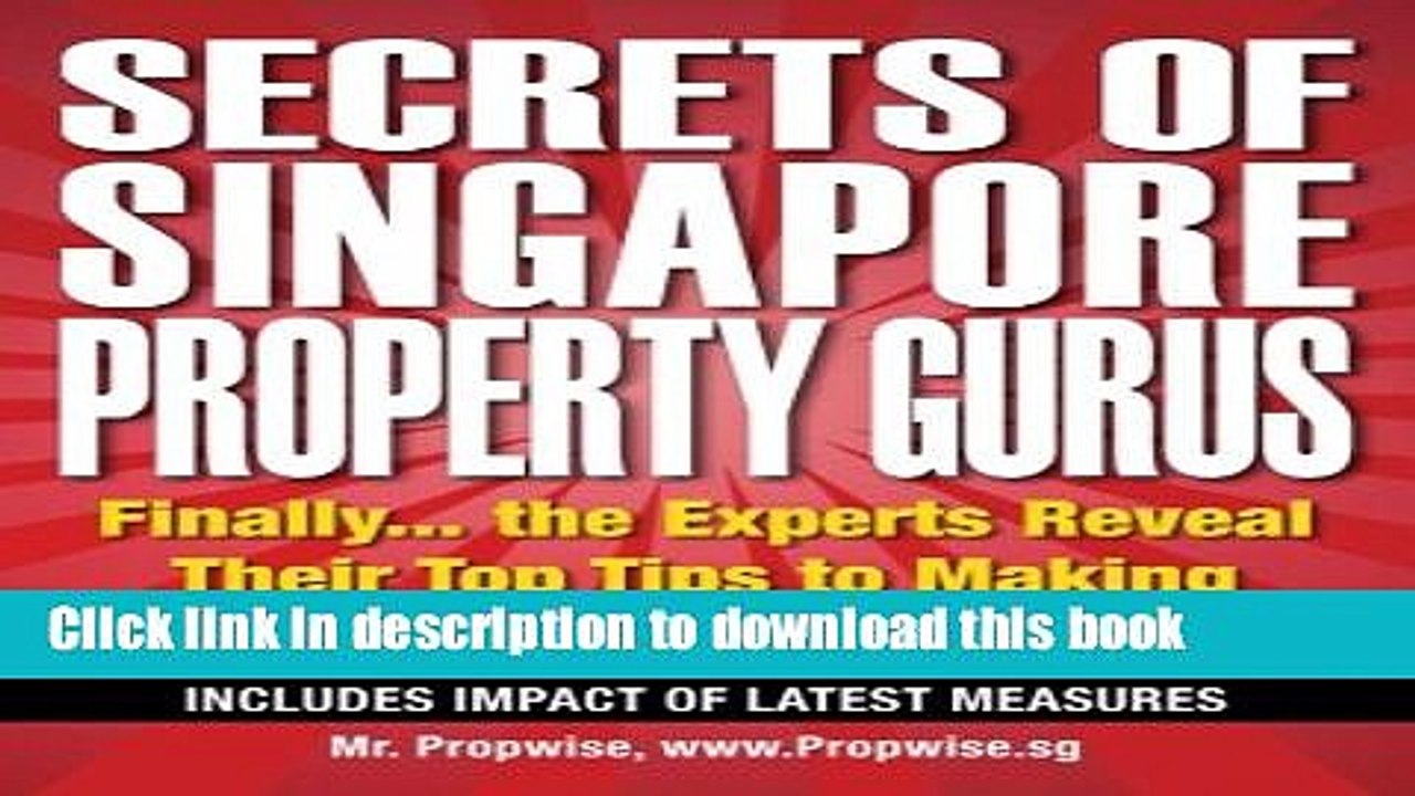 Download Secrets of Singapore Property Gurus: Finally the Experts Reveal Their Top Tips to Making