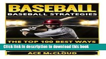 [Popular Books] Baseball: Baseball Strategies- The Top 100 Best Ways To Improve Your Baseball Game