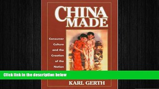 Free [PDF] Downlaod  China Made: Consumer Culture and the Creation of the Nation (Harvard East
