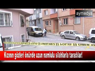 Kızının gözleri önünde uzun namlulu silahlarla taradılar!