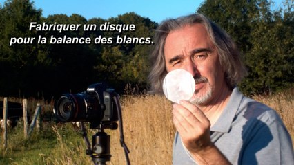 Astuce 03 - Fabriquer simplement un disque pour votre balance des blancs.
