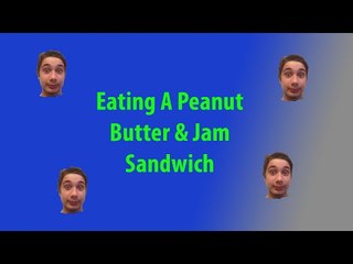 Eating A Peanut Butter & Jam Sandwich
