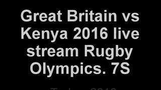 [[Olympics Rugby 7s]] Great Britain vs Kenya 2016 live stream online Free HDTV