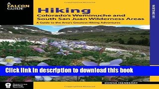 [Popular] Hiking Colorado s Weminuche and South San Juan Wilderness Areas: A Guide to the Area s
