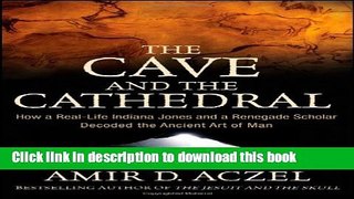 [Popular] The Cave and the Cathedral: How a Real-Life Indiana Jones and a Renegade Scholar Decoded