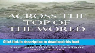 [Popular] Across the Top of the World: The Quest for the Northwest Passage Hardcover Free