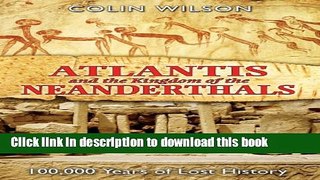 [Popular] Atlantis and the Kingdom of the Neanderthals: 100,000 Years of Lost History Kindle