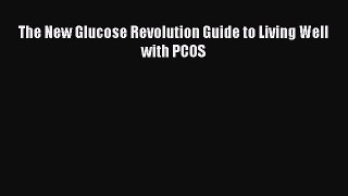 [PDF] The New Glucose Revolution Guide to Living Well with PCOS Read Full Ebook