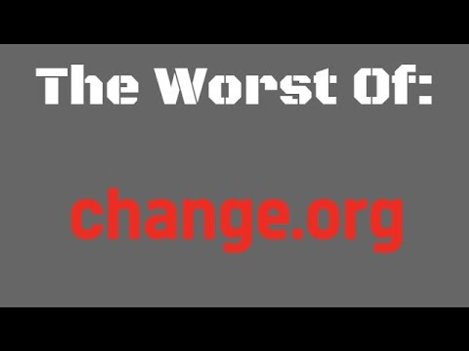The Worst Of: Change.Org