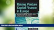 Must Have  Raising Venture Capital Finance in Europe: A Practical Guide for Business Owners,