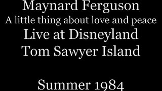 Maynard Ferguson - Love and Peace Live at Disneyland 5/10