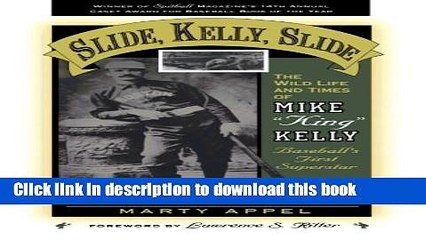 [Popular Books] Slide, Kelly, Slide: The Wild Life and Times of Mike King Kelly, Baseball s First