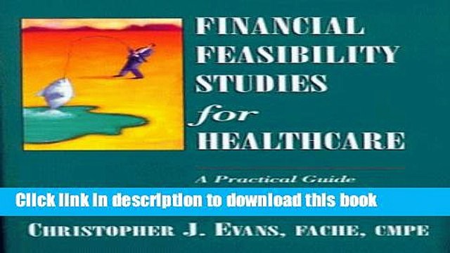 [PDF] Financial Feasibility Studies for Healthcare: A Practical Guide for a Changing Industry with