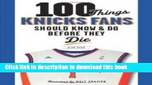 [Popular Books] 100 Things Knicks Fans Should Know   Do Before They Die (100 Things...Fans Should