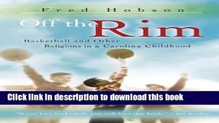 [Popular Books] Off the Rim: Basketball and Other Religions in a Carolina Childhood (SPORTS