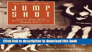 [Popular Books] The Origins of the Jump Shot: Eight Men Who Shook the World of Basketball Free