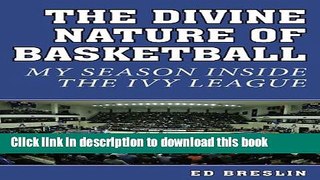 [PDF] The Divine Nature of Basketball: My Season Inside the Ivy League Download Online