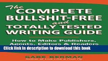[Download] The Complete Bullshit-Free and Totally Tested Writing Guide: How To Make Publishers,