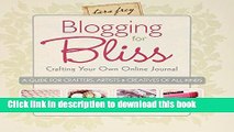 [Download] Blogging for Bliss: Crafting Your Own Online Journal: A Guide for Crafters, Artists