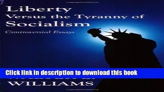 [Download] Liberty Versus the Tyranny of Socialism: Controversial Essays Hardcover Free