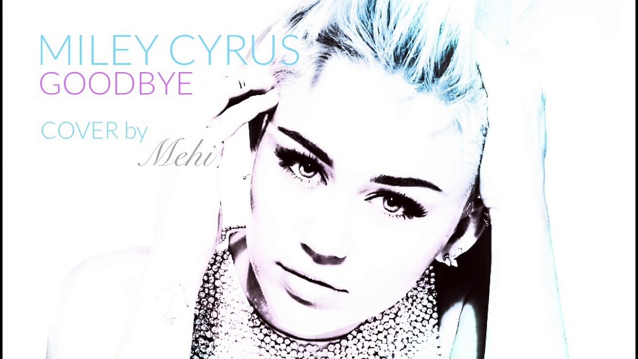Miley Cyrus - Goodbye (COVER by Mehi)