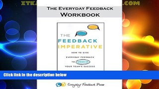 READ FREE FULL  Everyday Feedback - The Workbook: How to Use the Everyday Feedback Method with